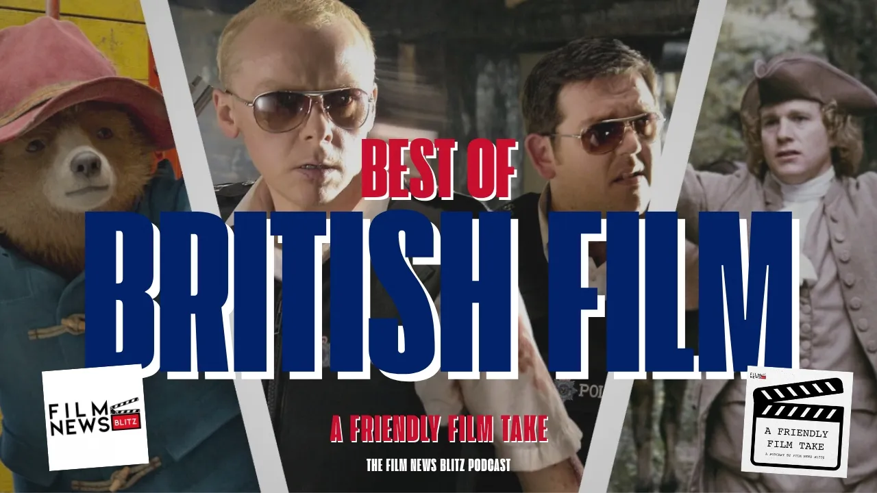 A collage featuring Paddington Bear, characters from Hot Fuzz, and Barry Lyndon with large text reading "BEST OF BRITISH FILM: A FRIENDLY FILM TAKE". Logos for "FILM NEWS BLITZ" and "A FRIENDLY FILM TAKE" appear in the corners.