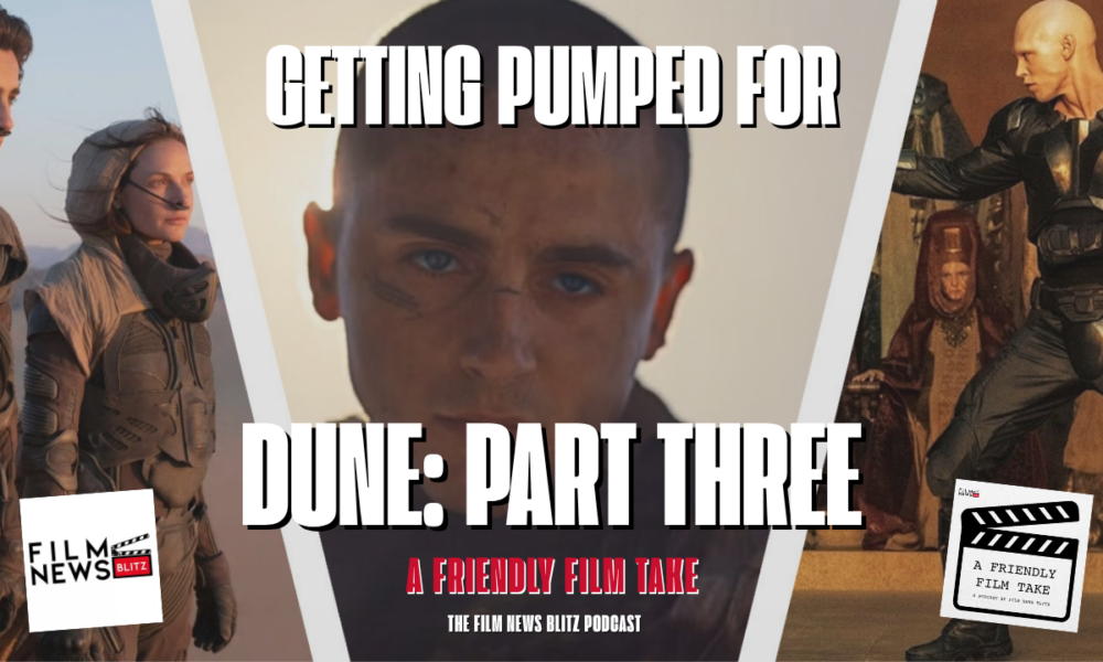 Collage of characters from Dune with text: 'GETTING PUMPED FOR DUNE: PART THREE', 'A FRIENDLY FILM TAKE', and 'THE FILM NEWS BLITZ PODCAST'.